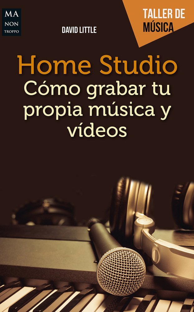 Home Studio Cómo grabar tu propia música y vídeos