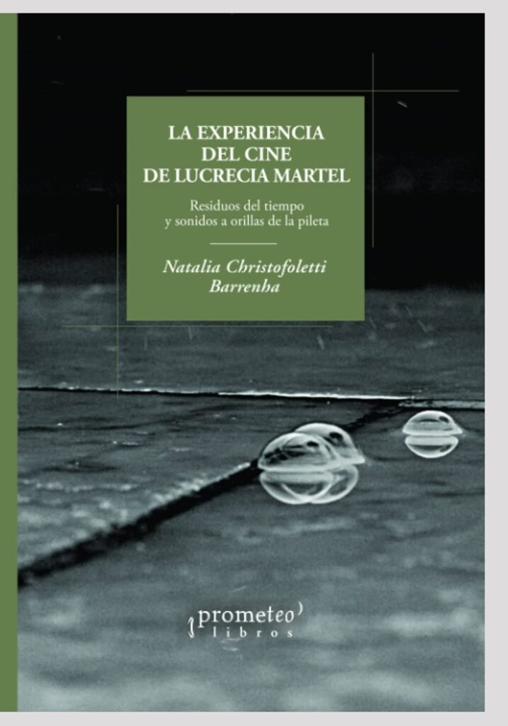 La experiencia del cine de Lucrecia Martel: Residuos del tiempo y sonidos a orillas de la pileta: 6