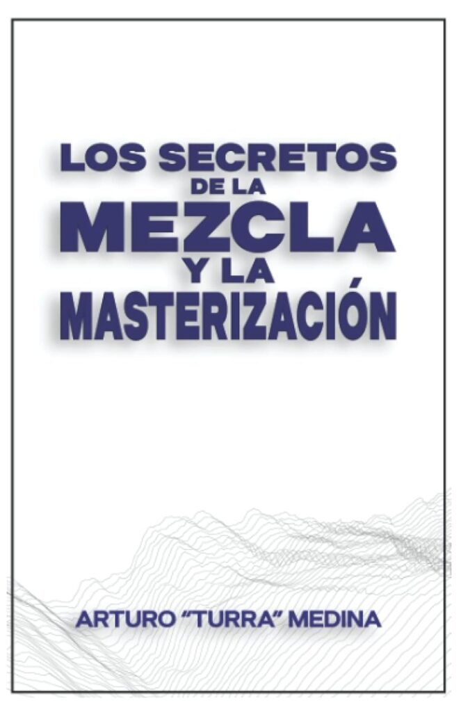 Los Secretos De La Mezcla Y La Masterización