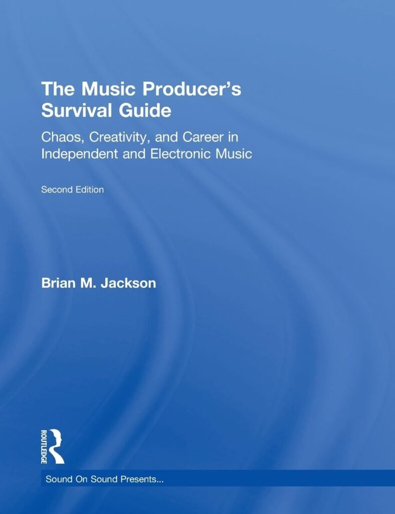 The Music Producer's Survival Guide: Chaos, Creativity, and Career in Independent and Electronic Music